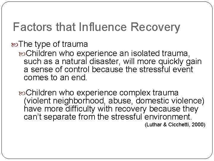 Factors that Influence Recovery The type of trauma Children who experience an isolated trauma,