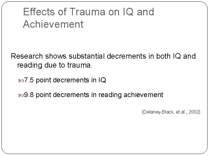 Effects of Trauma on IQ and Achievement Research shows substantial decrements in both IQ