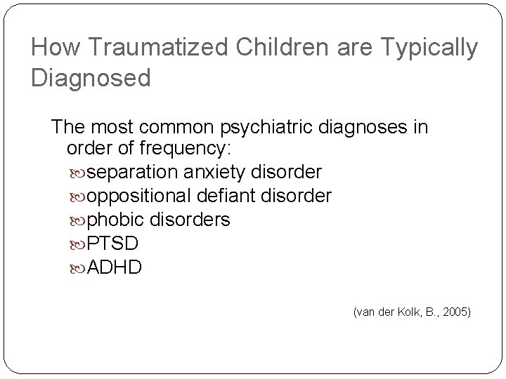How Traumatized Children are Typically Diagnosed The most common psychiatric diagnoses in order of