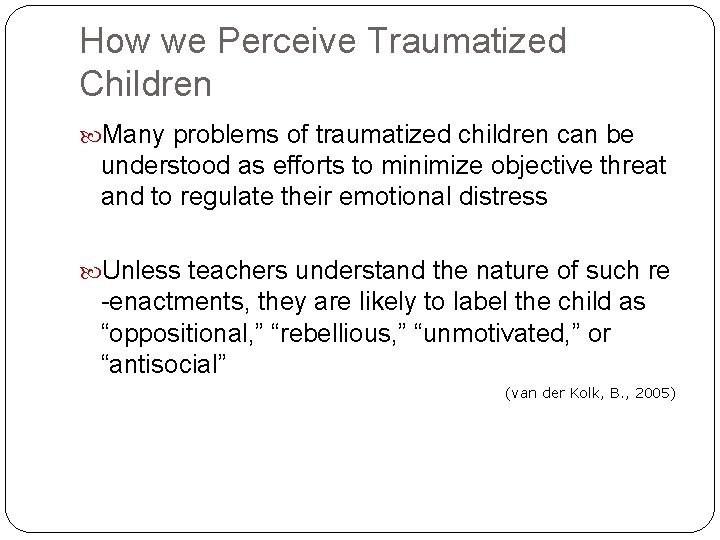 How we Perceive Traumatized Children Many problems of traumatized children can be understood as