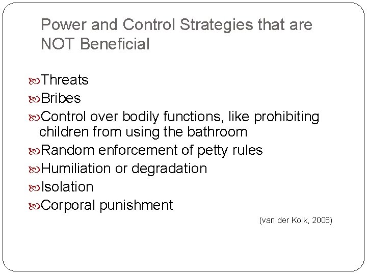 Power and Control Strategies that are NOT Beneficial Threats Bribes Control over bodily functions,