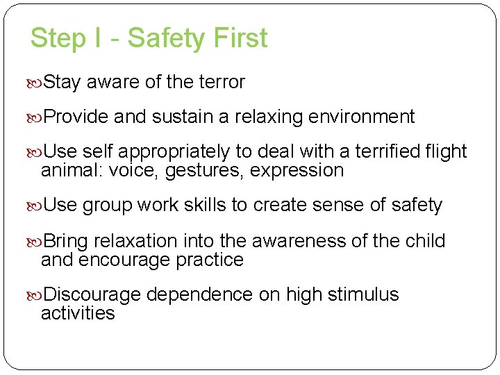 Step I - Safety First Stay aware of the terror Provide and sustain a