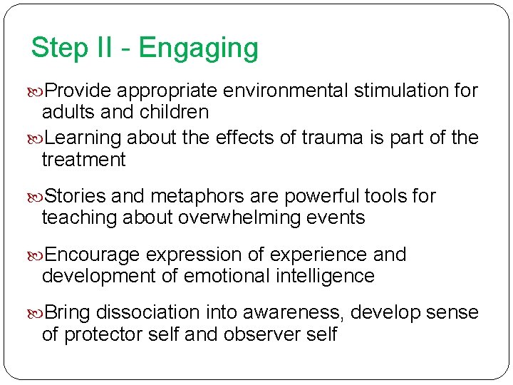 Step II - Engaging Provide appropriate environmental stimulation for adults and children Learning about