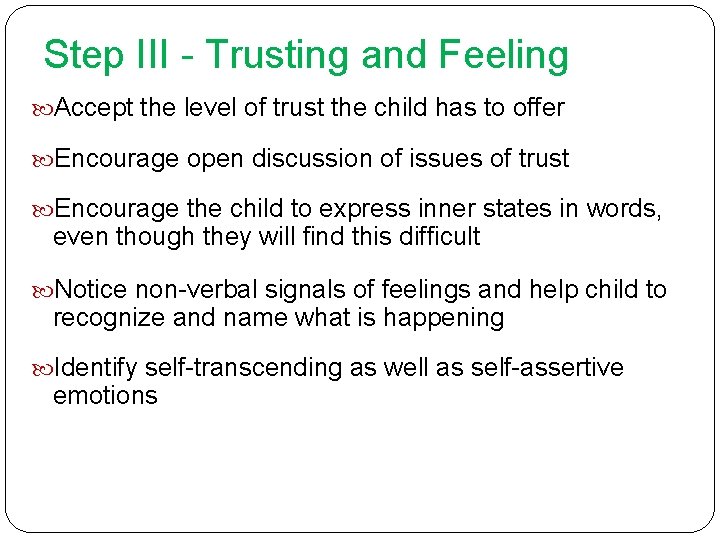 Step III - Trusting and Feeling Accept the level of trust the child has