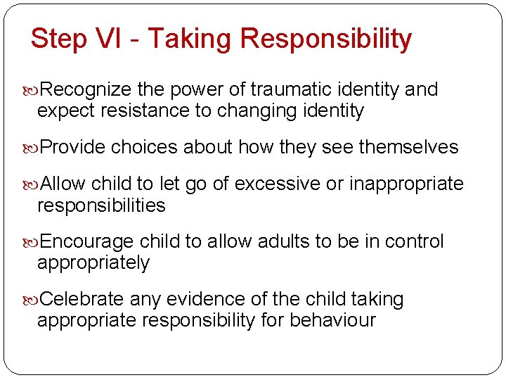 Step VI - Taking Responsibility Recognize the power of traumatic identity and expect resistance