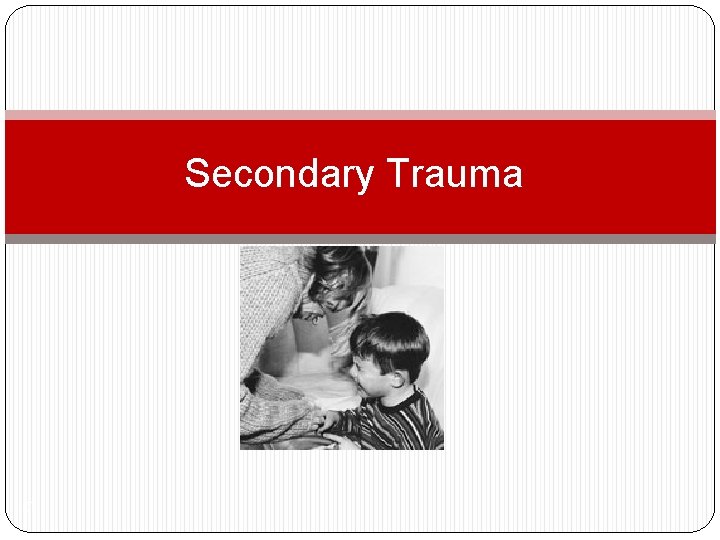 Secondary Trauma 57 