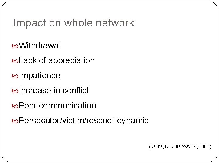 Impact on whole network Withdrawal Lack of appreciation Impatience Increase in conflict Poor communication