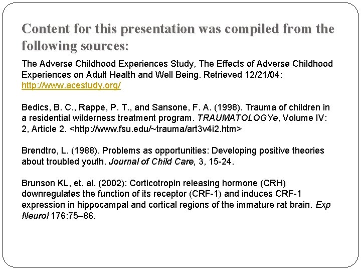 Content for this presentation was compiled from the following sources: The Adverse Childhood Experiences