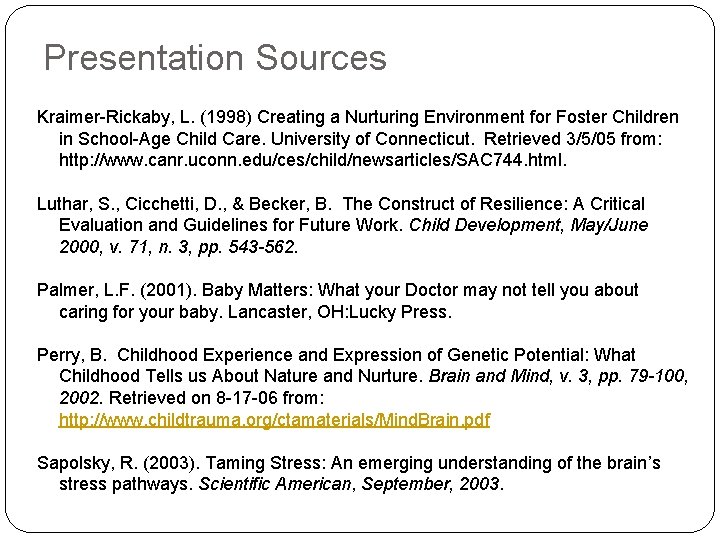 Presentation Sources Kraimer-Rickaby, L. (1998) Creating a Nurturing Environment for Foster Children in School-Age