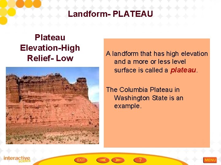 Landform- PLATEAU Plateau Elevation-High Relief- Low A landform that has high elevation and a