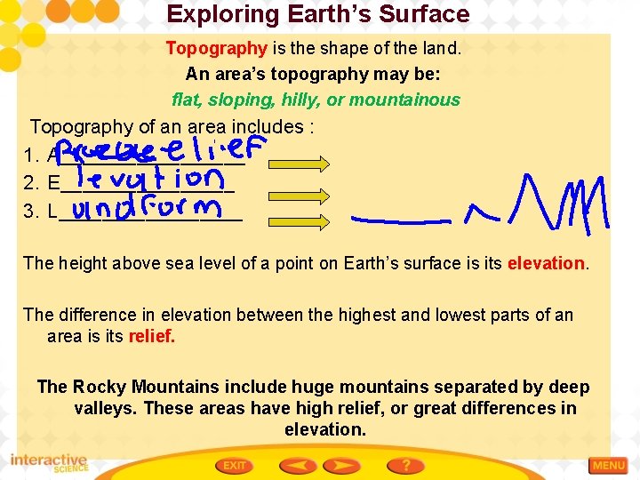 Exploring Earth’s Surface Topography is the shape of the land. An area’s topography may
