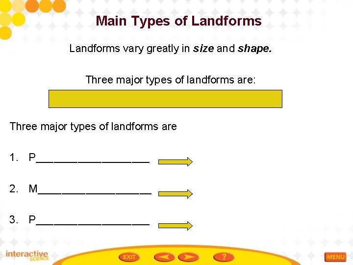 Main Types of Landforms vary greatly in size and shape. Three major types of