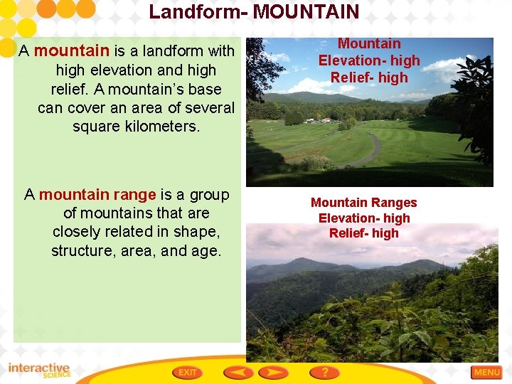 Landform- MOUNTAIN A mountain is a landform with high elevation and high relief. A