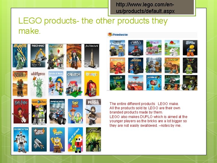 http: //www. lego. com/enus/products/default. aspx LEGO products- the other products they make. The entire