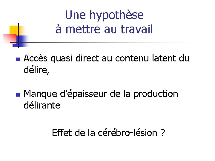 Une hypothèse à mettre au travail n n Accès quasi direct au contenu latent