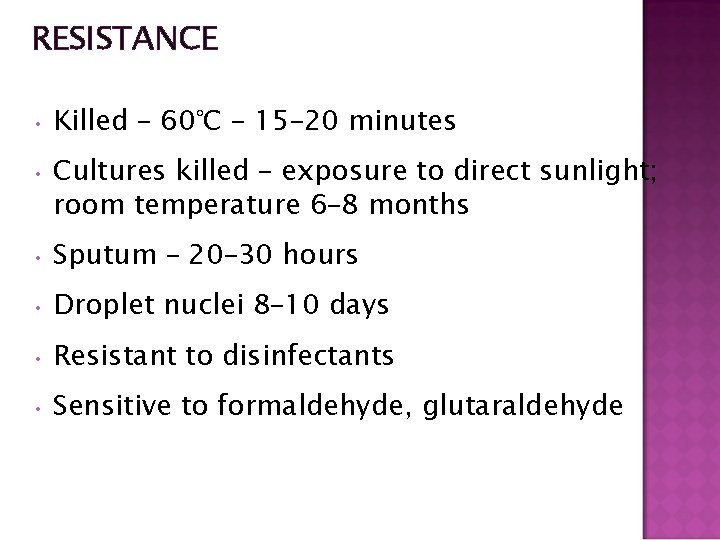 RESISTANCE • Killed – 60°C – 15– 20 minutes • Cultures killed – exposure