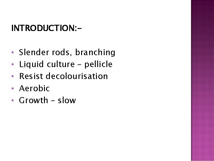 INTRODUCTION: - • • • Slender rods, branching Liquid culture – pellicle Resist decolourisation