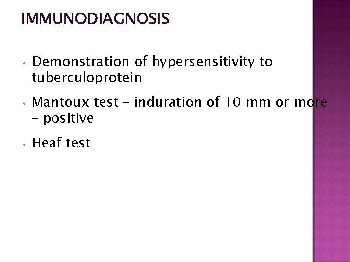 IMMUNODIAGNOSIS • Demonstration of hypersensitivity to tuberculoprotein • Mantoux test – induration of 10