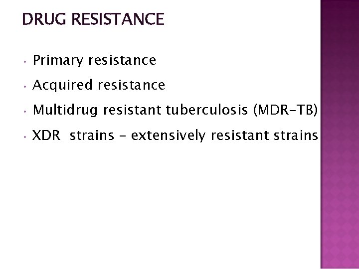 DRUG RESISTANCE • Primary resistance • Acquired resistance • Multidrug resistant tuberculosis (MDR-TB) •