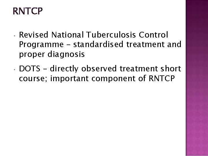 RNTCP • Revised National Tuberculosis Control Programme – standardised treatment and proper diagnosis •