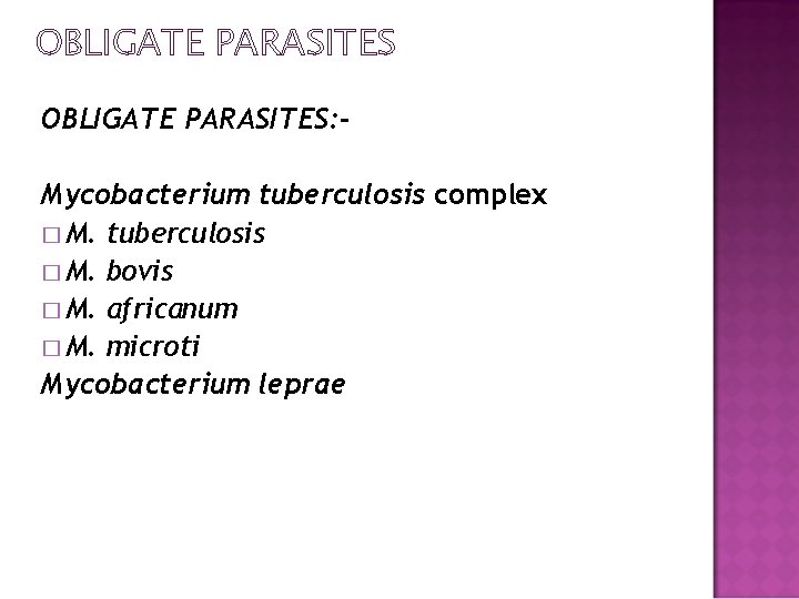 OBLIGATE PARASITES: Mycobacterium tuberculosis complex � M. tuberculosis � M. bovis � M. africanum