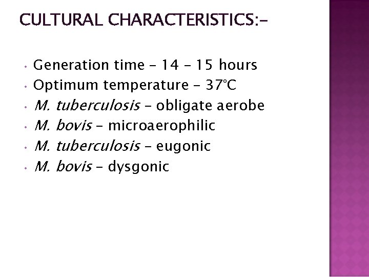 CULTURAL CHARACTERISTICS: Generation time – 14 – 15 hours • Optimum temperature – 37°C