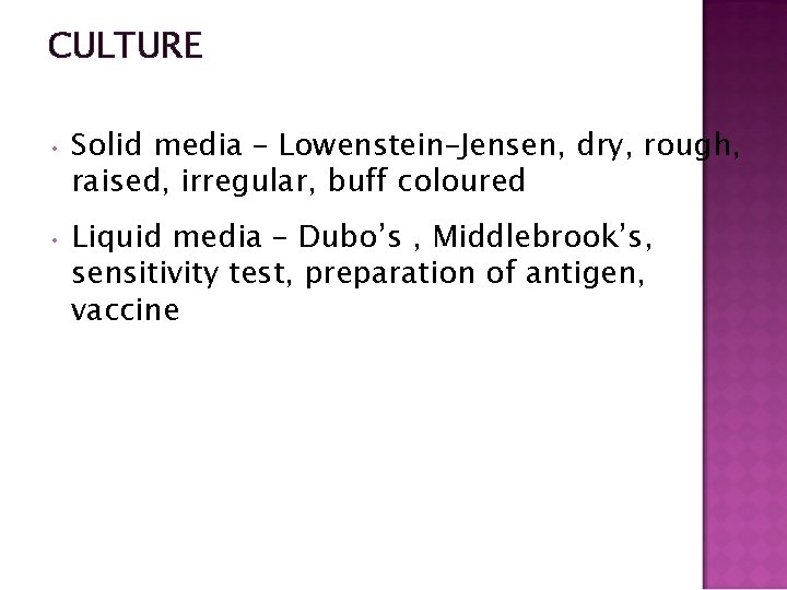 CULTURE • Solid media – Lowenstein–Jensen, dry, rough, raised, irregular, buff coloured • Liquid