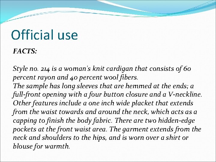 Official use FACTS: Style no. 214 is a woman's knit cardigan that consists of