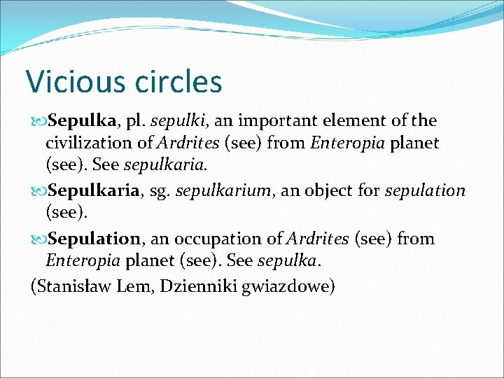 Vicious circles Sepulka, pl. sepulki, an important element of the civilization of Ardrites (see)