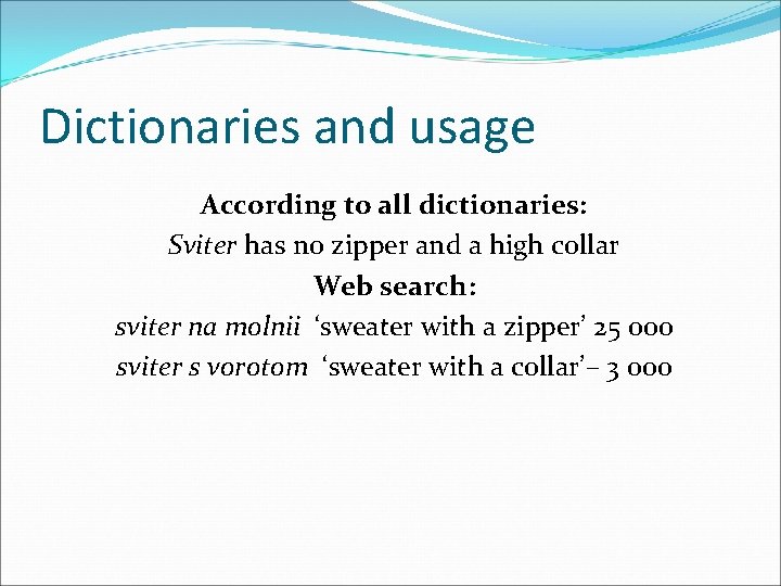 Dictionaries and usage According to all dictionaries: Sviter has no zipper and a high