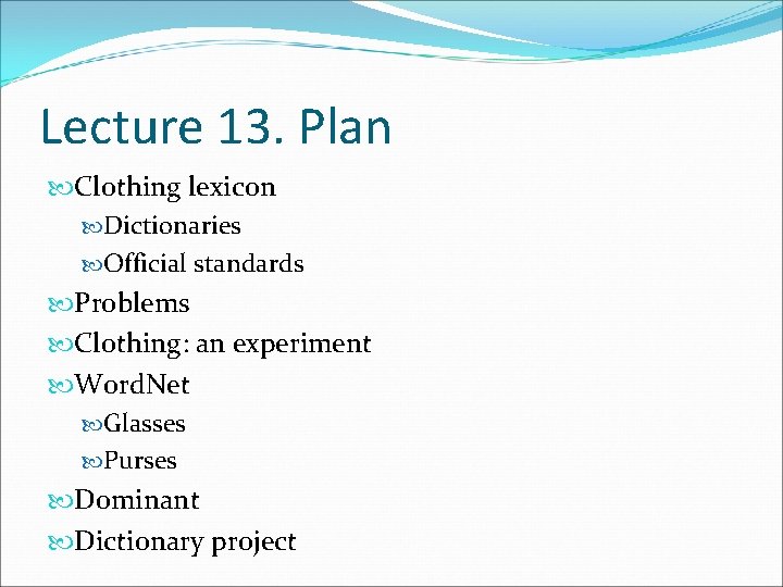 Lecture 13. Plan Clothing lexicon Dictionaries Official standards Problems Clothing: an experiment Word. Net