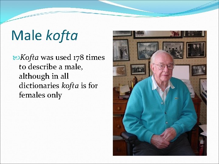 Male kofta Kofta was used 178 times to describe a male, although in all