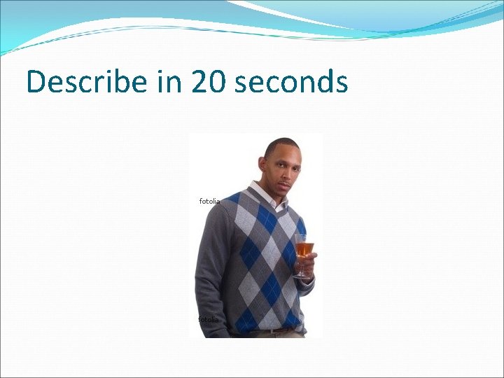 Describe in 20 seconds 