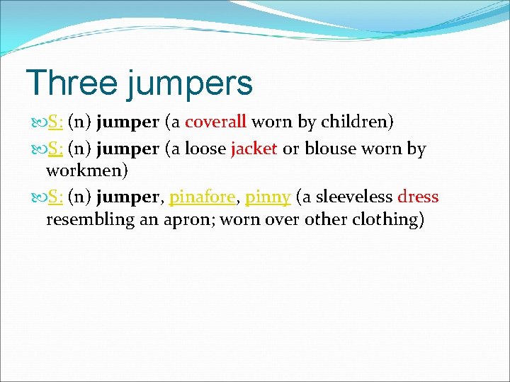 Three jumpers S: (n) jumper (a coverall worn by children) S: (n) jumper (a