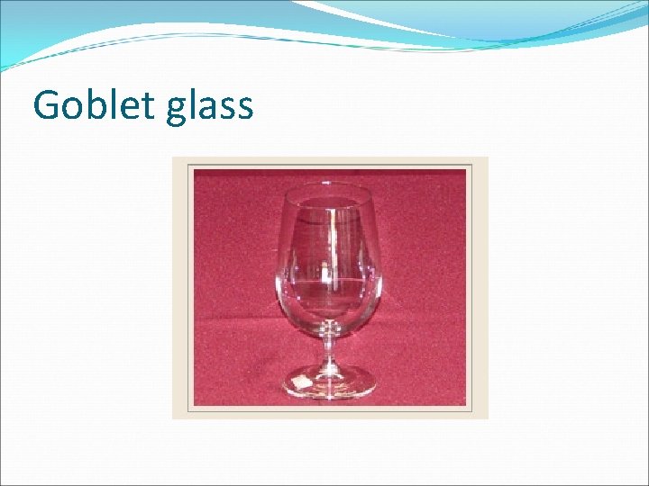 Goblet glass 