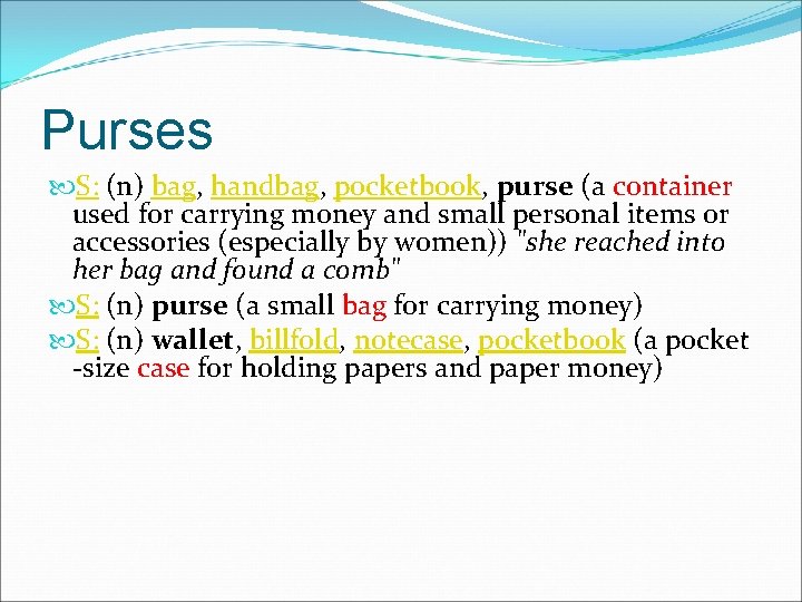 Purses S: (n) bag, handbag, pocketbook, purse (a container used for carrying money and