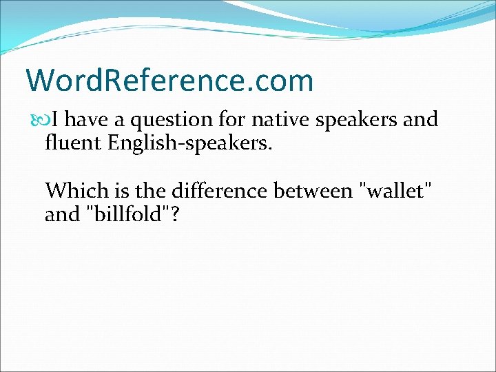 Word. Reference. com I have a question for native speakers and fluent English-speakers. Which