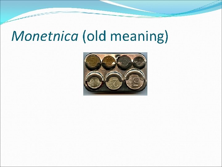 Monetnica (old meaning) 