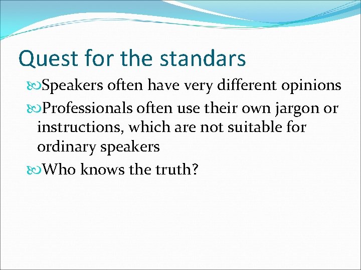 Quest for the standars Speakers often have very different opinions Professionals often use their