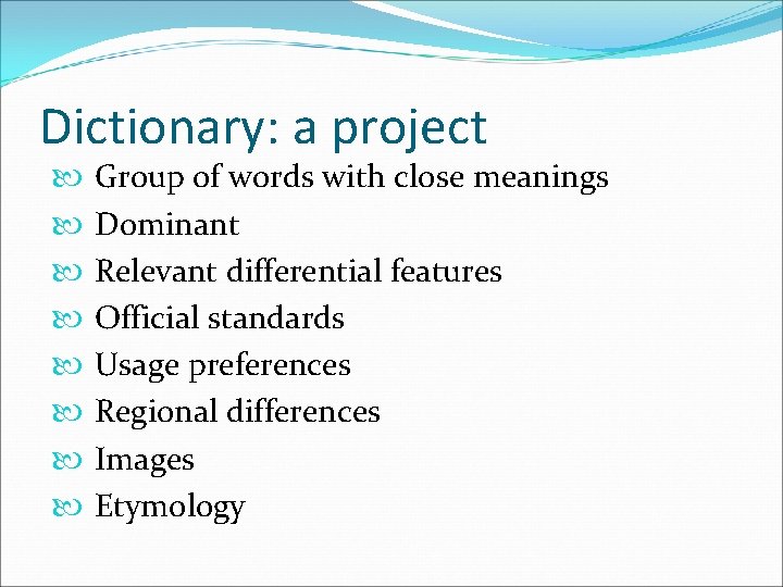 Dictionary: a project Group of words with close meanings Dominant Relevant differential features Official