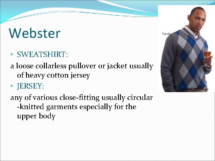 Webster • SWEATSHIRT: a loose collarless pullover or jacket usually of heavy cotton jersey