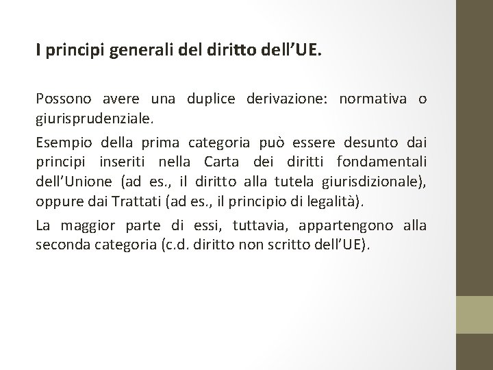 I principi generali del diritto dell’UE. Possono avere una duplice derivazione: normativa o giurisprudenziale.