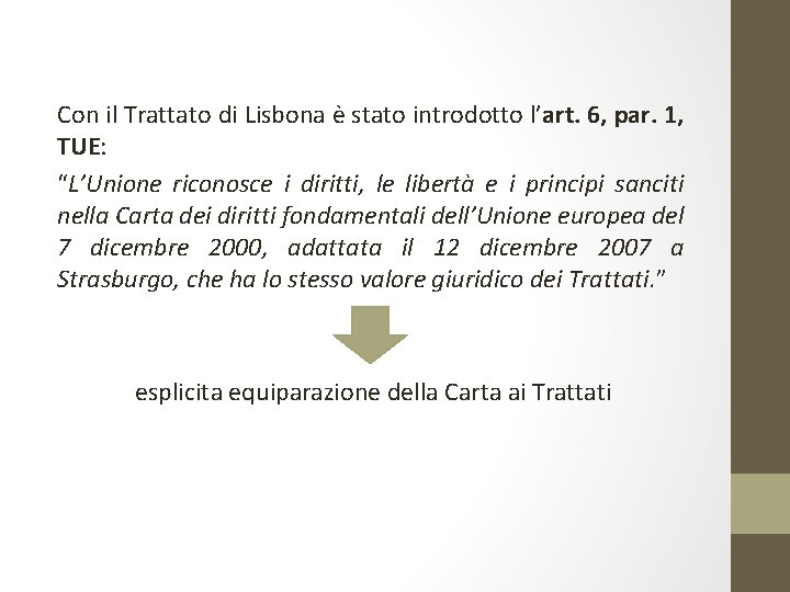 Con il Trattato di Lisbona è stato introdotto l’art. 6, par. 1, TUE: “L’Unione