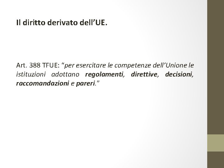 Il diritto derivato dell’UE. Art. 388 TFUE: “per esercitare le competenze dell’Unione le istituzioni