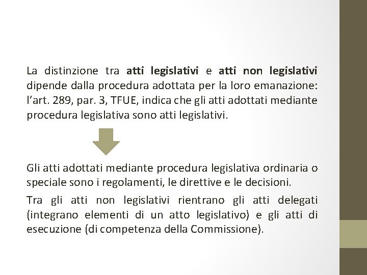 La distinzione tra atti legislativi e atti non legislativi dipende dalla procedura adottata per