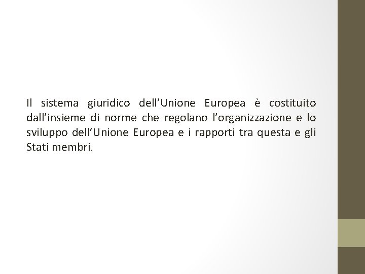 Il sistema giuridico dell’Unione Europea è costituito dall’insieme di norme che regolano l’organizzazione e