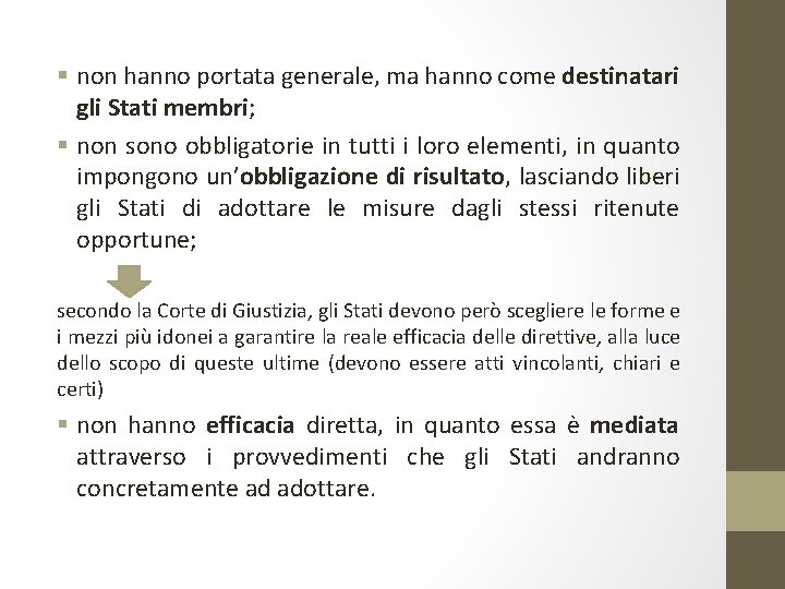 § non hanno portata generale, ma hanno come destinatari gli Stati membri; § non