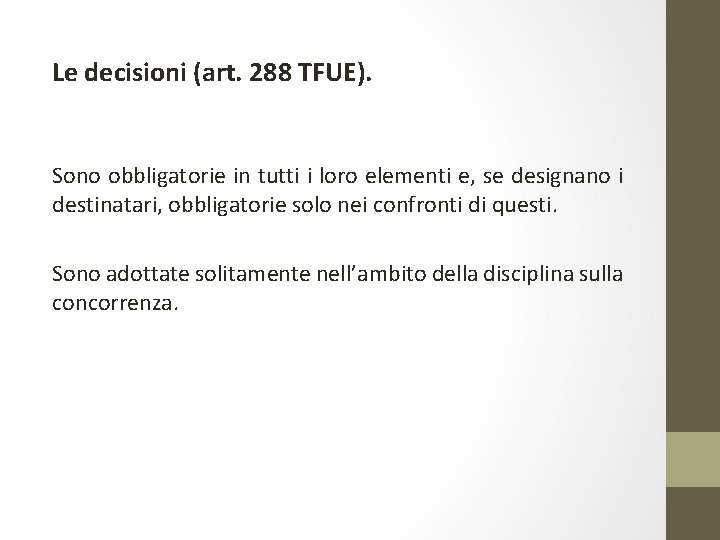 Le decisioni (art. 288 TFUE). Sono obbligatorie in tutti i loro elementi e, se