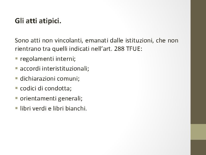 Gli atti atipici. Sono atti non vincolanti, emanati dalle istituzioni, che non rientrano tra