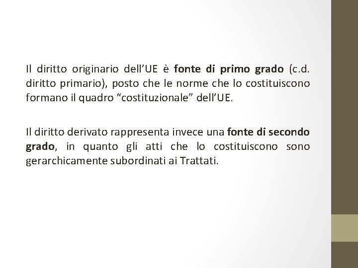 Il diritto originario dell’UE è fonte di primo grado (c. d. diritto primario), posto